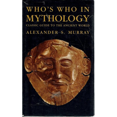 Who's Who In Mythology. Classic Guide To The Ancient World