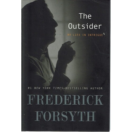 The Outsider. My Life In Intrigue