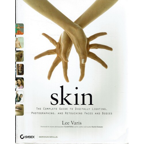 Skin. The Complete Guide To Digitally Lighting, Photographing, And Retouching Faces And Bodies