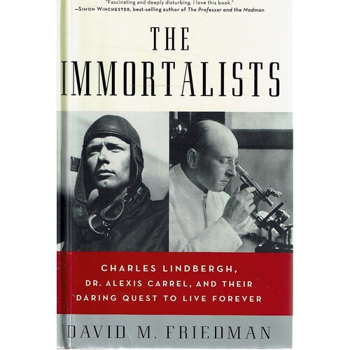 The Immortalists. Charles Lindbergh, Dr. Alexis Carrel, And Their Daring Quest To Live Forever