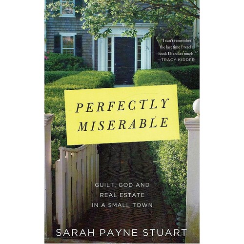 Perfectly Miserable. Guilt, God And Real Estate In A Small Town