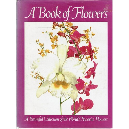 A Book of Flowers. A Beautiful Collection of the World's Favorite Flowers