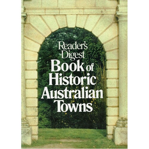 Readers Digest Book Of Historic Australian Towns.