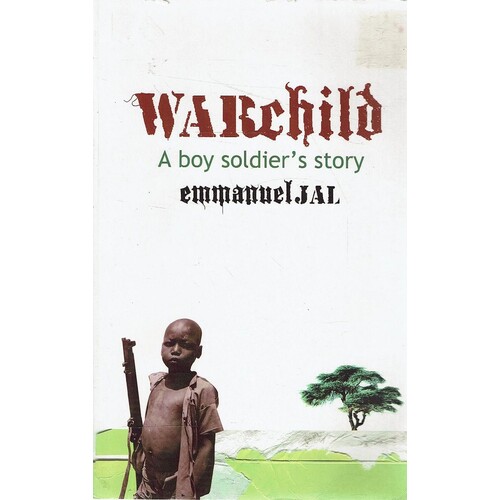 Warchild. A Boy Soldier's Story