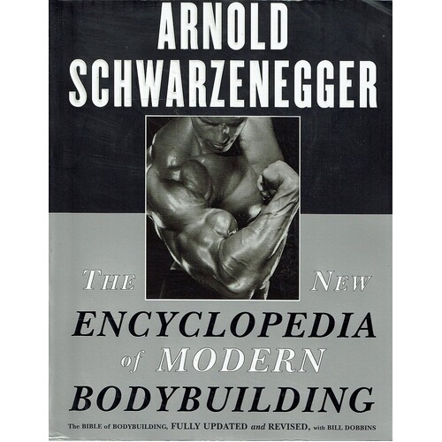 The New Encyclopedia Of Modern Bodybuilding. The Bible Of Bodybuilding, Fully Updated And Revised