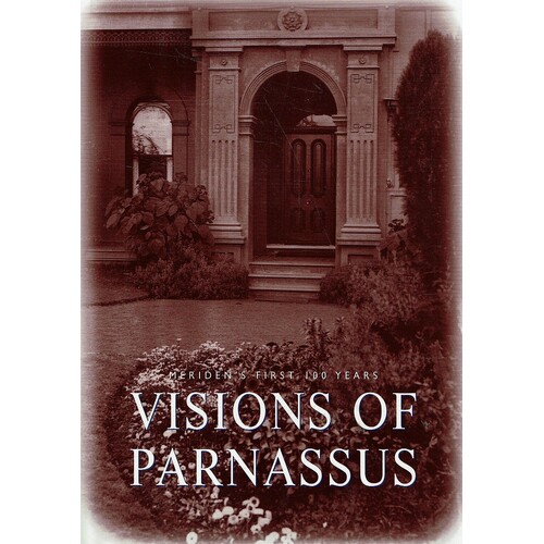 Visions of Parnassus. Meriden's First 100 Years