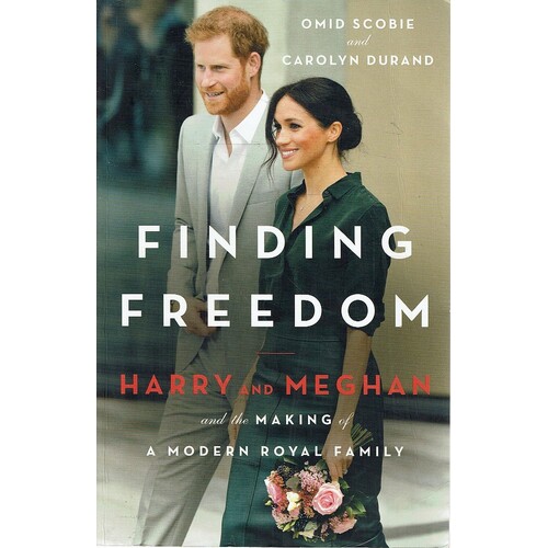 Finding Freedom. Harry And Meghan. And The Making Of A Modern Royal Family