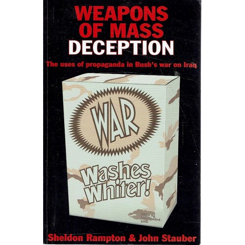 Weapons Of Mass Deception. The Uses Of Propaganda In Bush's War On Iraq