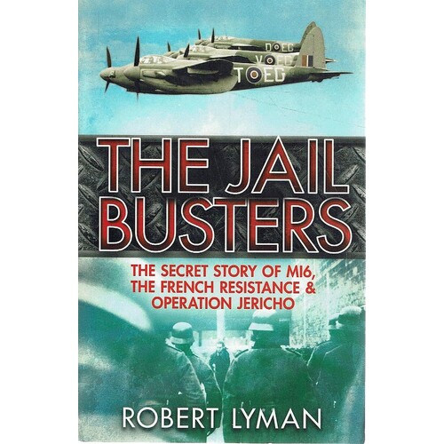 The Jail Busters. The Secret Story of MI6, The French Resistance and Operation Jericho