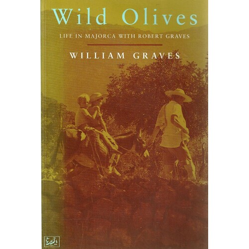 Wild Olives. Life In Majorca With Robert Graves