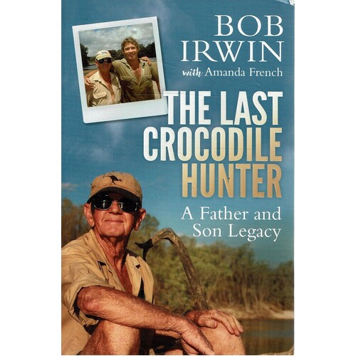 The Last Crocodile Hunter. A Father And Son Legacy