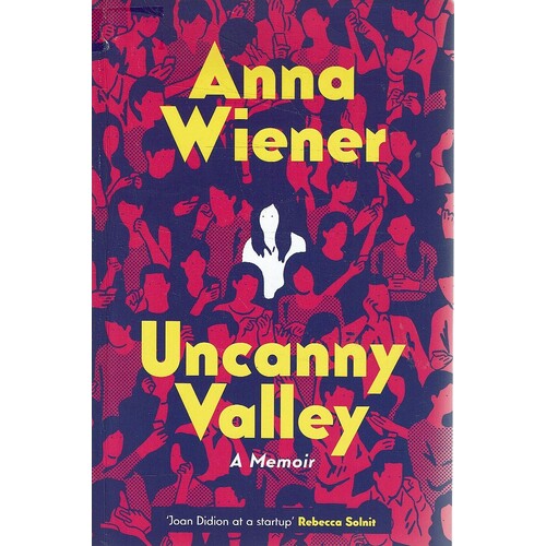 Uncanny Valley. A Memoir