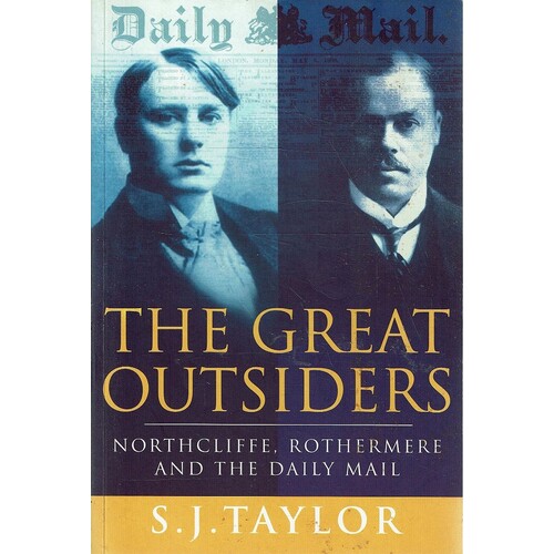 The Great Outsiders. Northcliffe, Rothermere And The Daily Mail