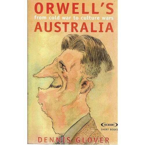 Orwell's Australia. From Cold War To Culture Wars