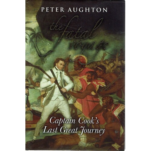 The Fatal Voyage. Captain Cook's Last Great Journey