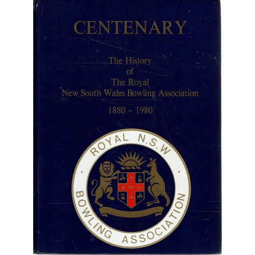 Centenary. The History Of The Royal New South Wales Bowling Association 1880-1980