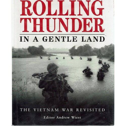 Rolling Thunder In A Gentle Land. The Vietnam War Revisited