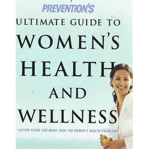 Preventions Ultimate Guide Womens Health & Wellnes. Action Plans For More Than 100 Women's Health Problems