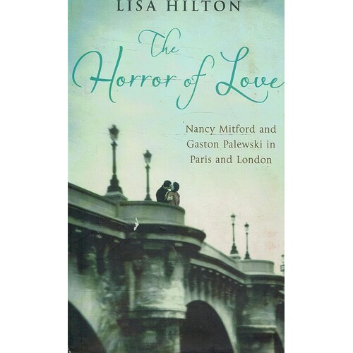 The Horror Of Love. Nancy Mitford And Gaston Palewski In Paris And London