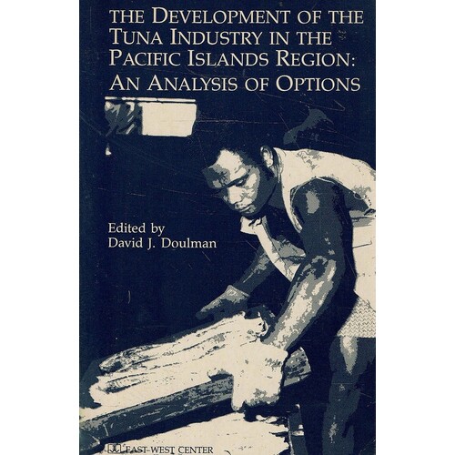 Development of the Tuna Industry in the Pacific Islands Region. An Analysis of Options