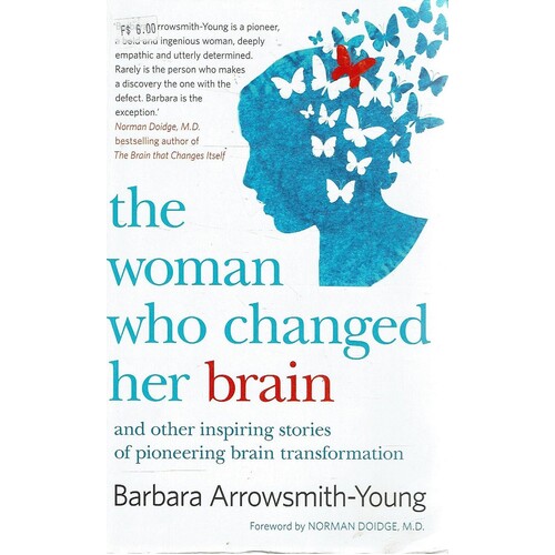 The Woman Who Changed Her Brain And Other Inspiring Stories Of Pioneering Brain Transformations