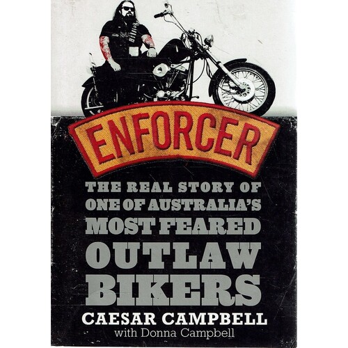 Enforcer. The Real Story of One of Austalia's Most Feared Outlaw Bikers