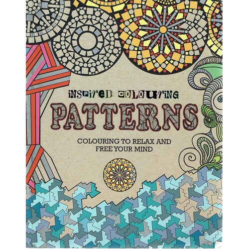 Inspired Colouring Patterns. Colouring To Relax And Free Your Mind