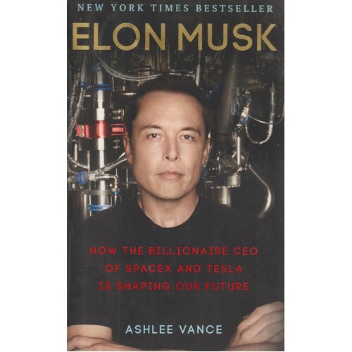 Elon Musk. How The Billionaire CEO Of SpaceX And Tesla Is Shaping Our Future