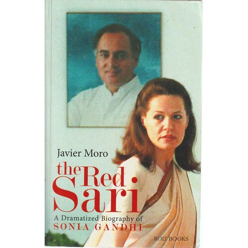 The Red Sari. A Dramatized Biography Of Sonia Gandhi