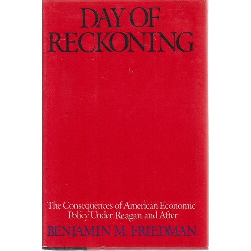 Day Of Reckoning. The Consequences Of American Economic Policy Under Reagan And After