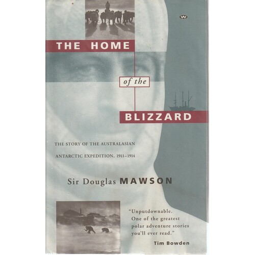 The Home Of The Blizzard. The Story Of The Australasian Antarctic Expedition, 1911-1914