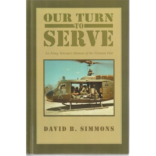 Our Turn To Serve. An Army Veteran's Memoir Of The Vietnam War