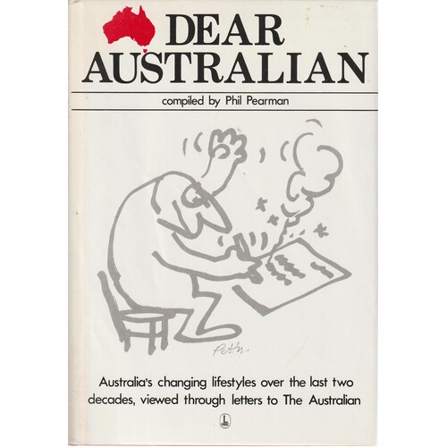 Dear Australian. An Anthology Based On A Selection Of The Most Memorable Letters To The Australian 1964-1981