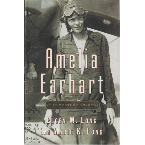 Amelia Earhart. The Mystery Solved