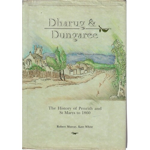 Dharug And Dungaree. The History Of Penrith And St. Mary's To 1860