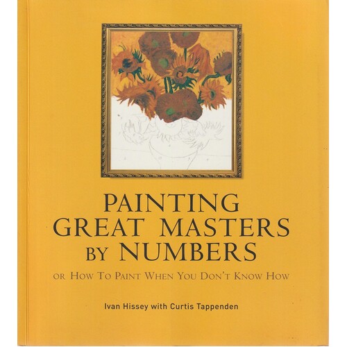 Painting Great Masters By Numbers. Or How To Paint When You Don't Know How