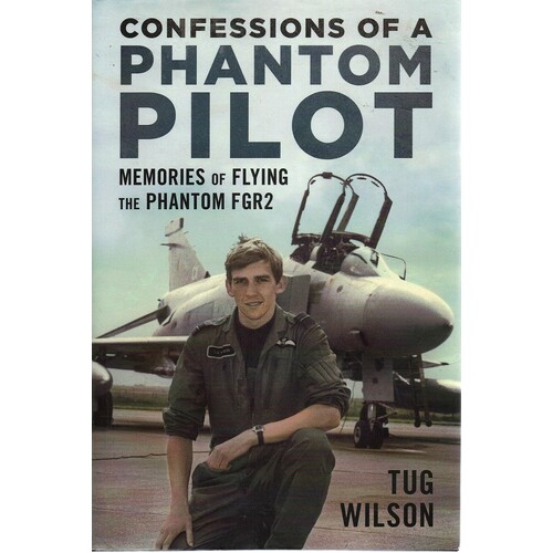 Confessions Of A Phantom Pilot. Memories Of Flying The Phantom FGR2