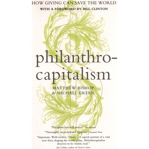 Philanthrocapitalism. How Giving Can Save the World