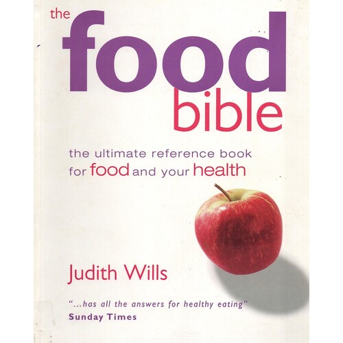 The Food Bible. The Ultimate Reference Book For Food And Your Health