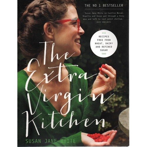 The Extra Virgin Kitchen. Recipes For Wheat-Free, Sugar-Free And Dairy-Free Eating