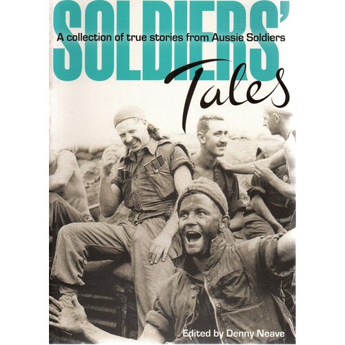 Soldiers Tales. A Collection Of Stories From Aussie Soldiers