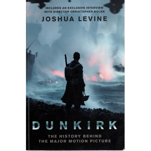 Dunkirk. The History Behind The Major Motion Picture