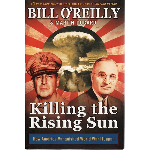 Killing The Rising Sun. How America Vanquished World War II Japan