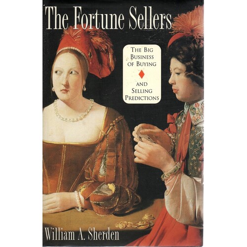 The Fortune Sellers. The Big Business Of Buying And Selling Predictions