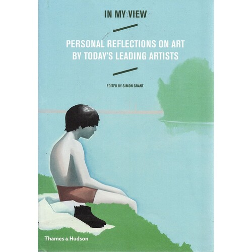 In My View. Personal Reflections On Art By Today's Leading Artists