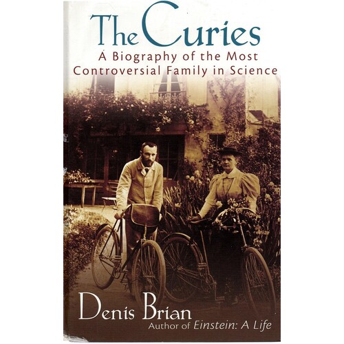 The Curies. A Biography Of The Most Controversial Family In Science