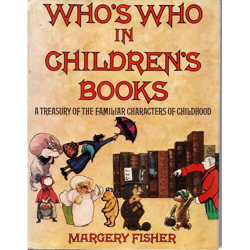 Who's Who In Children's Books. A Treasury Of The Familiar Characters Of Childhood