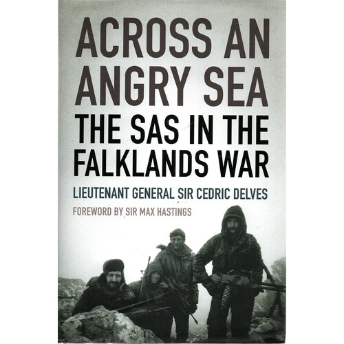 Across An Angry Sea. The SAS In The Falklands War. The SAS In The Falklands War