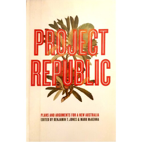 Project Republic. Plans And Arguments For A New Australia