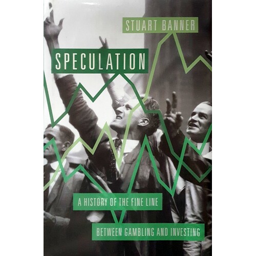 Speculation. A History Of The Fine Line Between Gambling And Investing